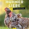 Hühner Liebe - Das Grosse Praxishandbuch