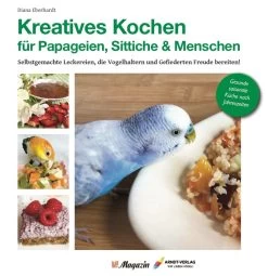 Kreatives Kochen Für Papageien, Sittiche & Menschen